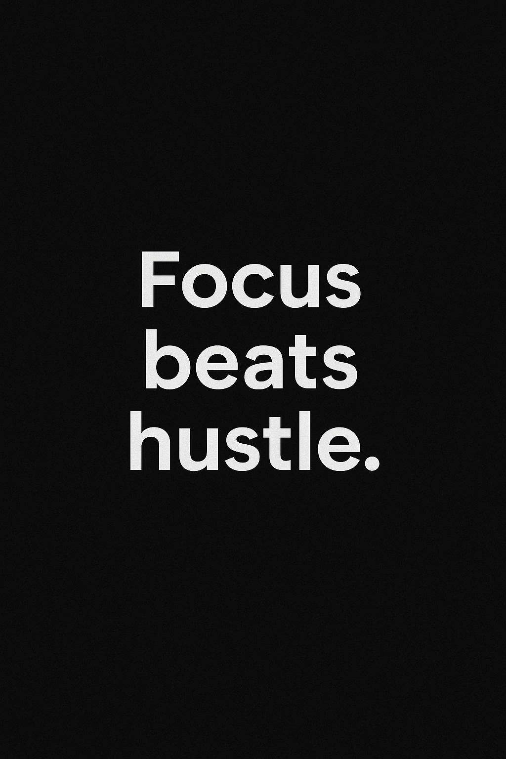 White Montserrat text on black background reading “Focus beats hustle.”